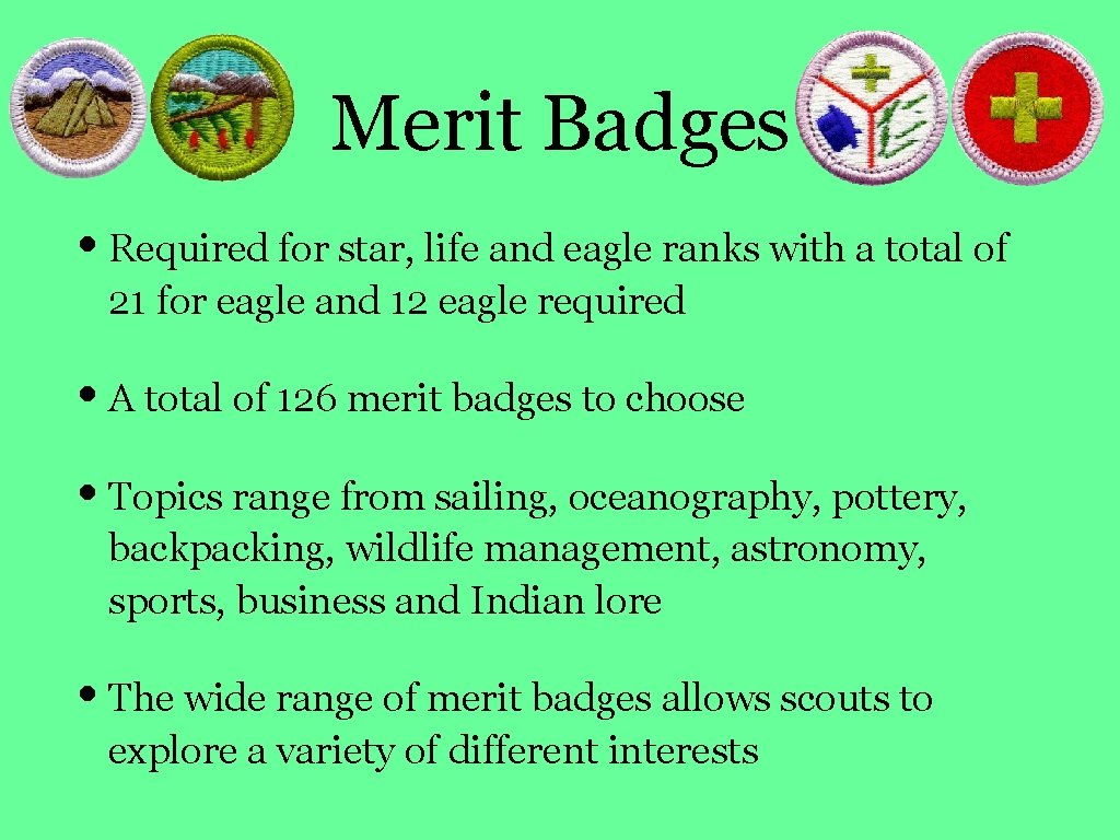 Merit Badges • Required for star, life and eagle ranks with a total of