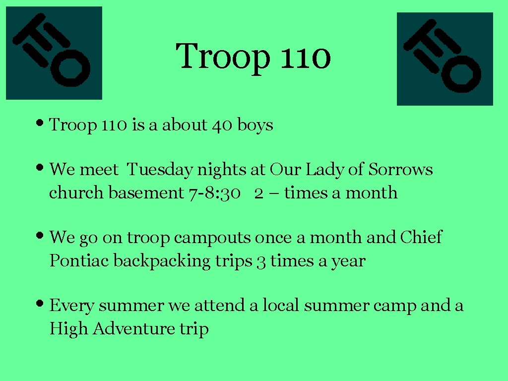 Troop 110 • Troop 110 is a about 40 boys • We meet Tuesday