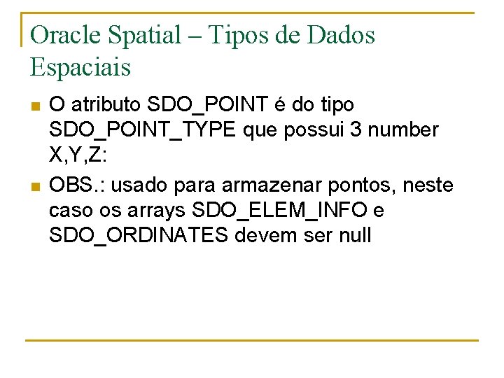 Oracle Spatial – Tipos de Dados Espaciais n n O atributo SDO_POINT é do