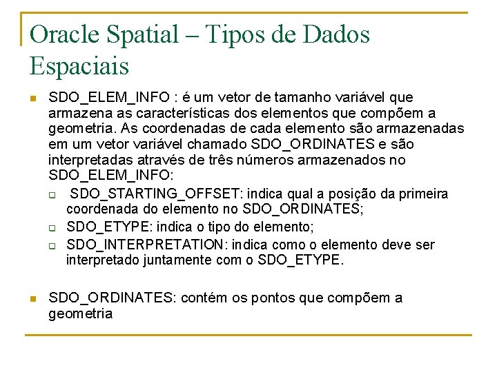 Oracle Spatial – Tipos de Dados Espaciais n SDO_ELEM_INFO : é um vetor de