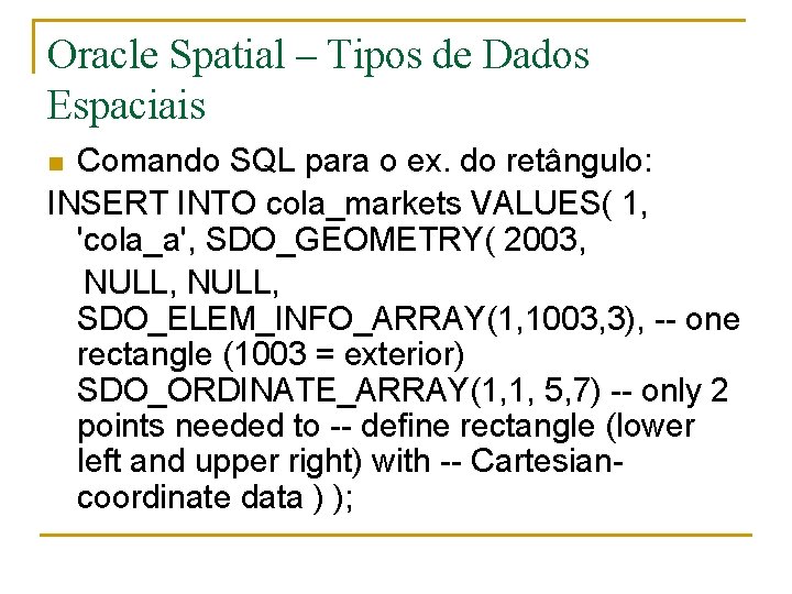 Oracle Spatial – Tipos de Dados Espaciais Comando SQL para o ex. do retângulo: