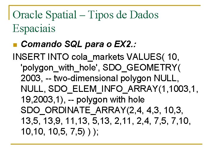 Oracle Spatial – Tipos de Dados Espaciais Comando SQL para o EX 2. :
