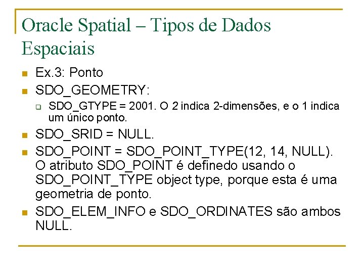 Oracle Spatial – Tipos de Dados Espaciais n n Ex. 3: Ponto SDO_GEOMETRY: q