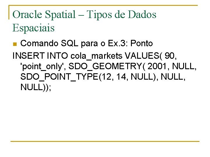 Oracle Spatial – Tipos de Dados Espaciais Comando SQL para o Ex. 3: Ponto