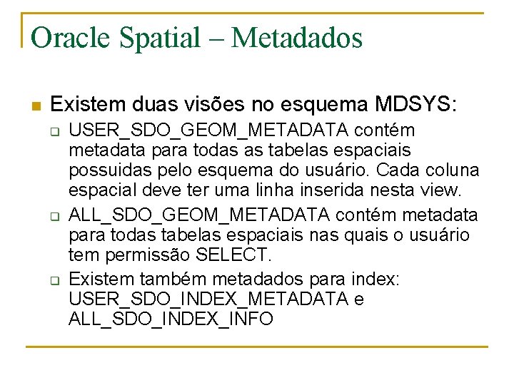 Oracle Spatial – Metadados n Existem duas visões no esquema MDSYS: q q q