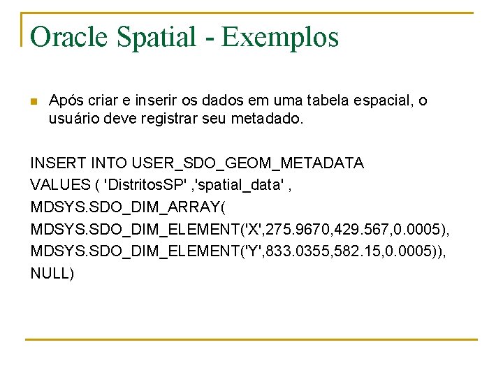 Oracle Spatial - Exemplos n Após criar e inserir os dados em uma tabela