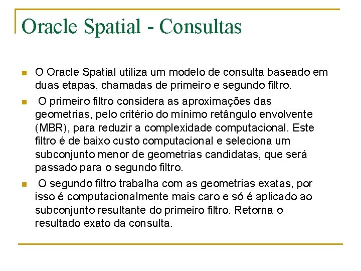 Oracle Spatial - Consultas n n n O Oracle Spatial utiliza um modelo de