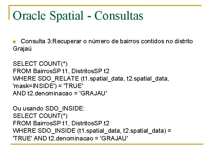 Oracle Spatial - Consultas Consulta 3: Recuperar o número de bairros contidos no distrito