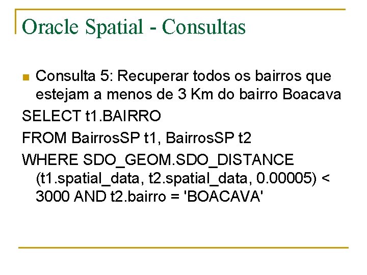 Oracle Spatial - Consultas Consulta 5: Recuperar todos os bairros que estejam a menos