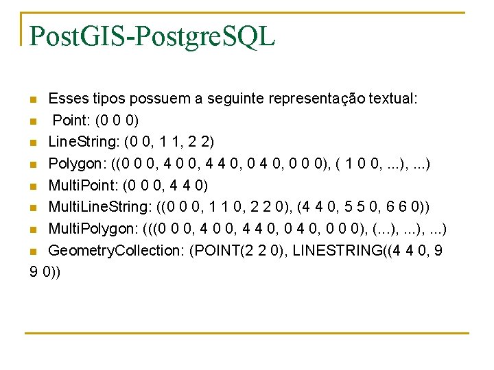 Post. GIS-Postgre. SQL Esses tipos possuem a seguinte representação textual: n Point: (0 0