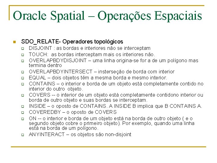 Oracle Spatial – Operações Espaciais n SDO_RELATE- Operadores topológicos q q q DISJOINT :