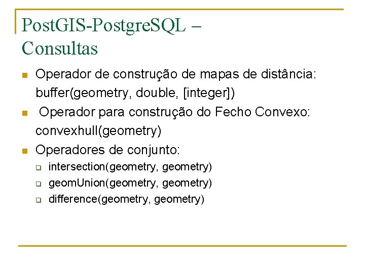 Post. GIS-Postgre. SQL – Consultas n n n Operador de construção de mapas de