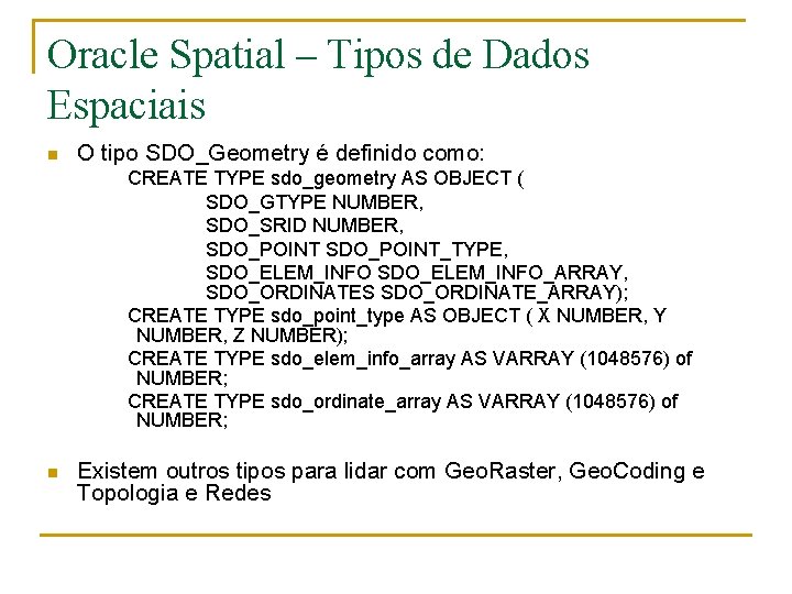 Oracle Spatial – Tipos de Dados Espaciais n O tipo SDO_Geometry é definido como: