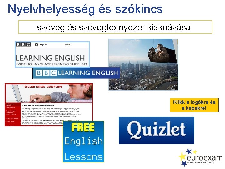 Nyelvhelyesség és szókincs szöveg és szövegkörnyezet kiaknázása! Klikk a logókra és a képekre! 