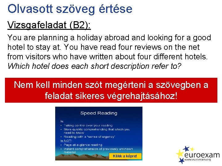 Olvasott szöveg értése Vizsgafeladat (B 2): You are planning a holiday abroad and looking