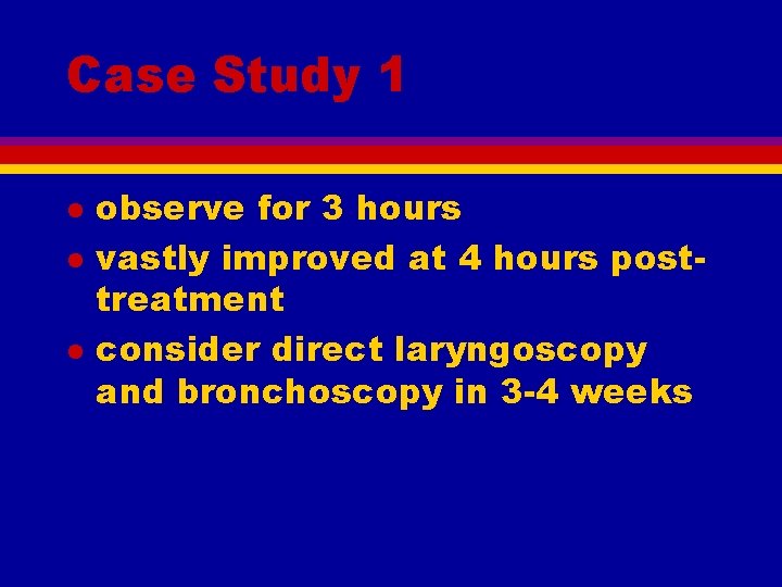 Case Study 1 l l l observe for 3 hours vastly improved at 4