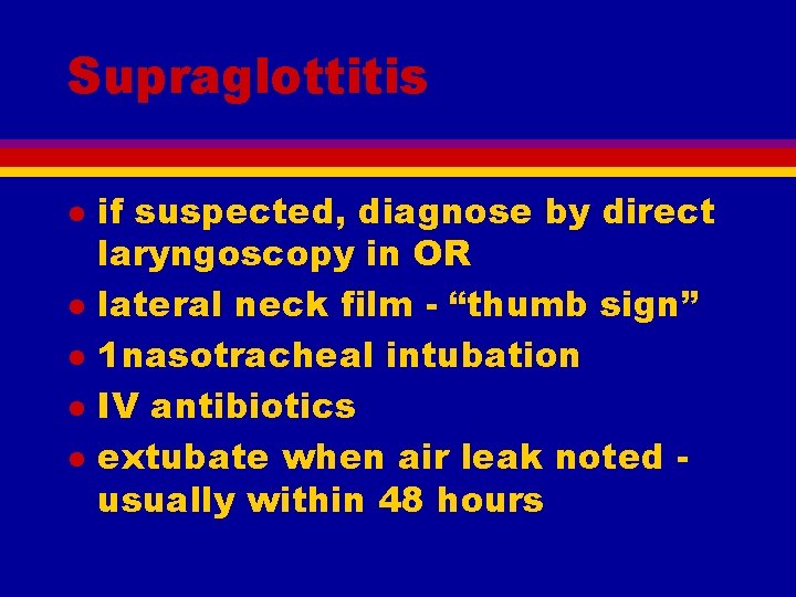 Supraglottitis l l l if suspected, diagnose by direct laryngoscopy in OR lateral neck