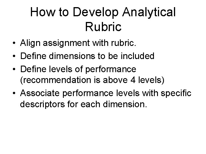 How to Develop Analytical Rubric • Align assignment with rubric. • Define dimensions to