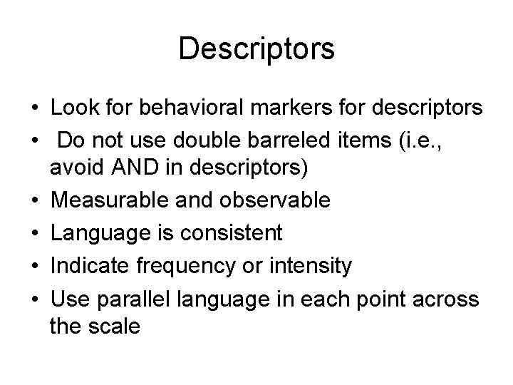 Descriptors • Look for behavioral markers for descriptors • Do not use double barreled