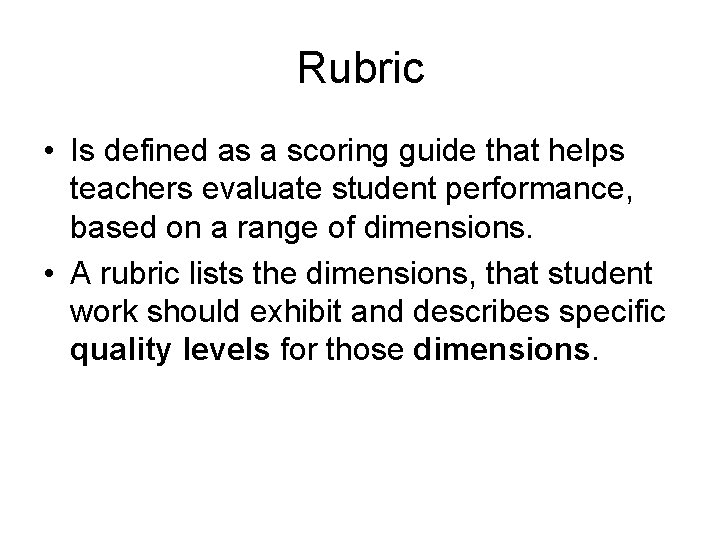 Rubric • Is defined as a scoring guide that helps teachers evaluate student performance,