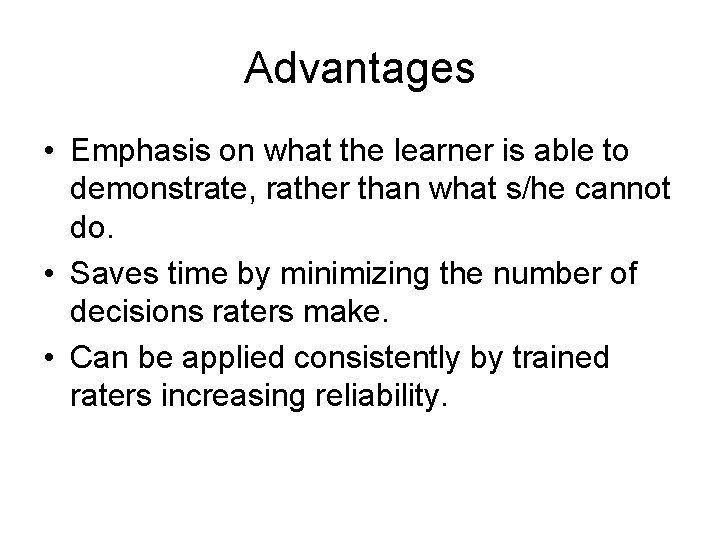 Advantages • Emphasis on what the learner is able to demonstrate, rather than what