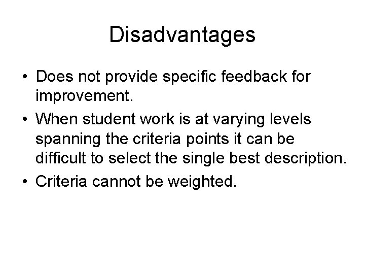 Disadvantages • Does not provide specific feedback for improvement. • When student work is