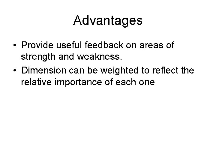 Advantages • Provide useful feedback on areas of strength and weakness. • Dimension can