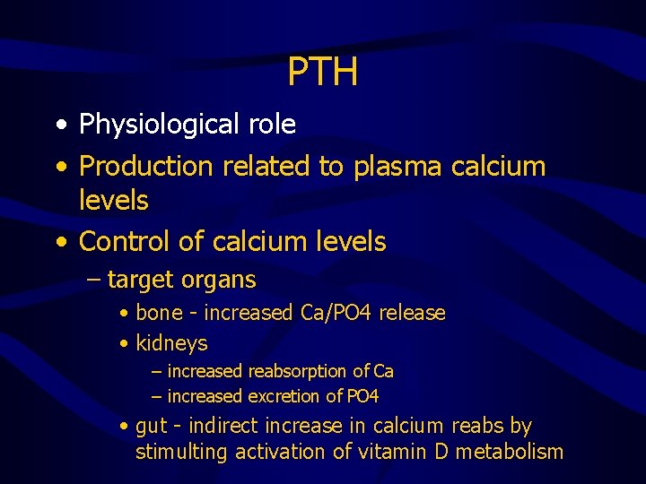 PTH • Physiological role • Production related to plasma calcium levels • Control of