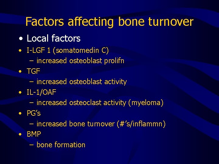 Factors affecting bone turnover • Local factors • I-LGF 1 (somatomedin C) – increased
