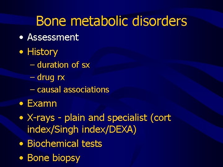 Bone metabolic disorders • Assessment • History – duration of sx – drug rx