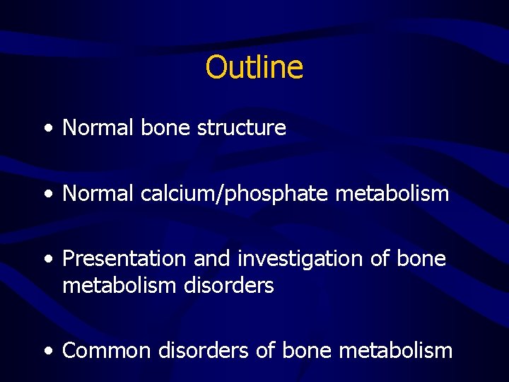 Outline • Normal bone structure • Normal calcium/phosphate metabolism • Presentation and investigation of