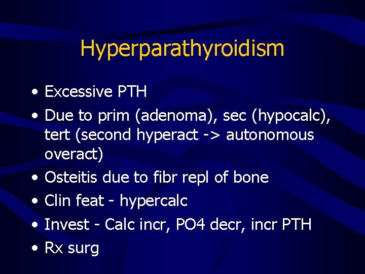 Hyperparathyroidism • Excessive PTH • Due to prim (adenoma), sec (hypocalc), tert (second hyperact