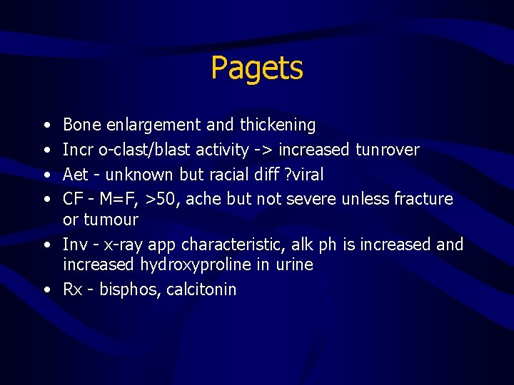 Pagets • • Bone enlargement and thickening Incr o-clast/blast activity -> increased tunrover Aet