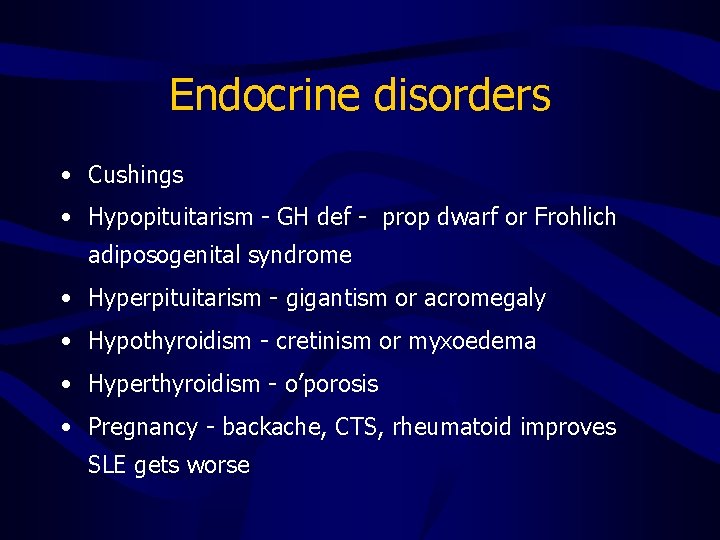 Endocrine disorders • Cushings • Hypopituitarism - GH def - prop dwarf or Frohlich