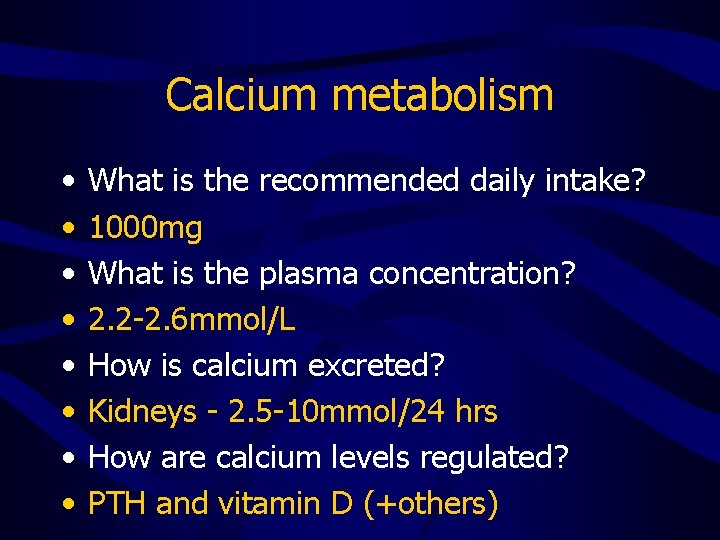 Calcium metabolism • • What is the recommended daily intake? 1000 mg What is