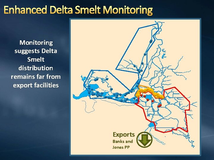 Enhanced Delta Smelt Monitoring suggests Delta Smelt distribution remains far from export facilities Exports