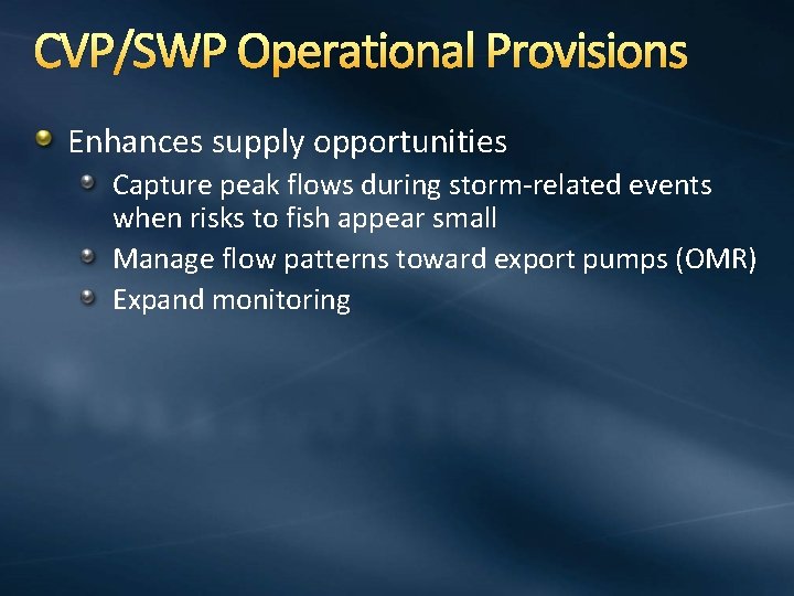 CVP/SWP Operational Provisions Enhances supply opportunities Capture peak flows during storm-related events when risks