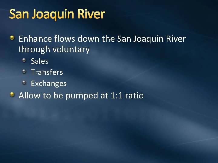 San Joaquin River Enhance flows down the San Joaquin River through voluntary Sales Transfers