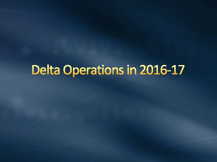 Delta Operations in 2016 -17 