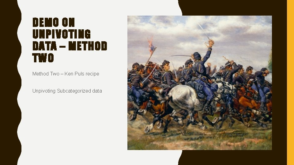 DEMO ON UNPIVOTING DATA – METHOD TWO Method Two – Ken Puls recipe Unpivoting