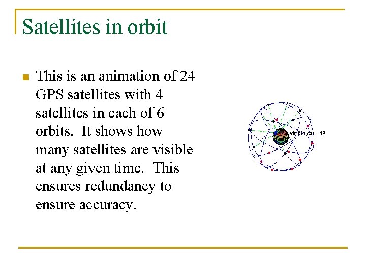 Satellites in orbit n This is an animation of 24 GPS satellites with 4
