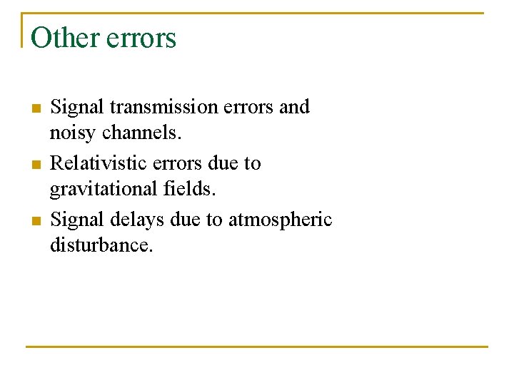 Other errors n n n Signal transmission errors and noisy channels. Relativistic errors due