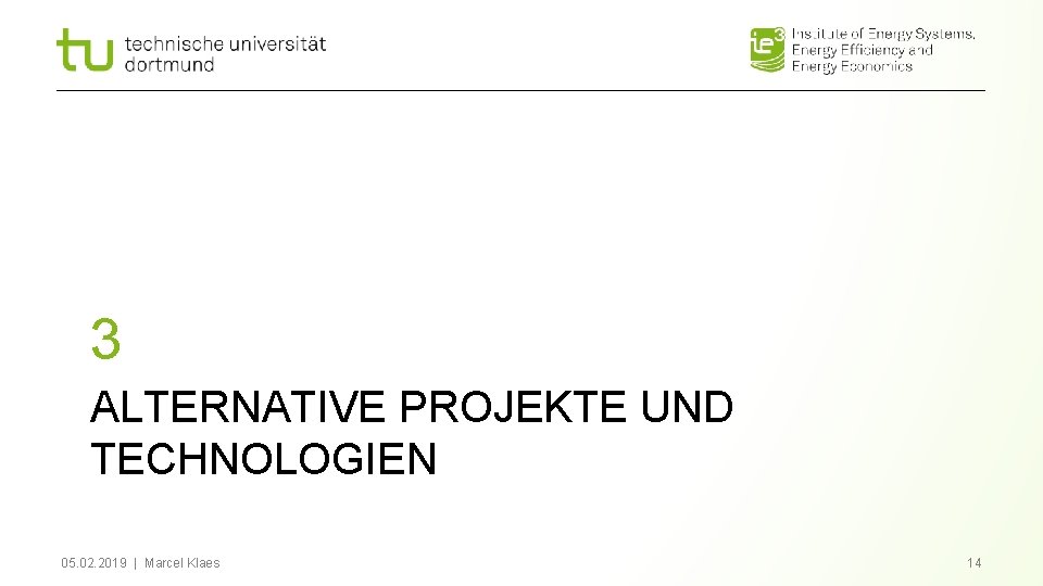 3 ALTERNATIVE PROJEKTE UND TECHNOLOGIEN 05. 02. 2019 | Marcel Klaes 14 