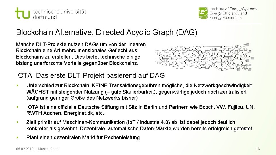 Blockchain Alternative: Directed Acyclic Graph (DAG) Manche DLT-Projekte nutzen DAGs um von der linearen