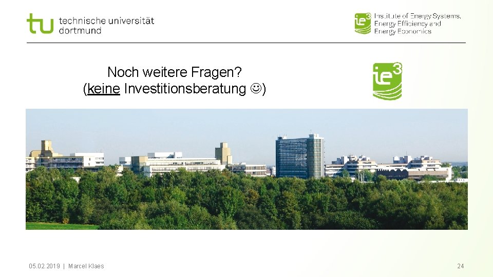 Noch weitere Fragen? (keine Investitionsberatung ) 05. 02. 2019 | Marcel Klaes 24 