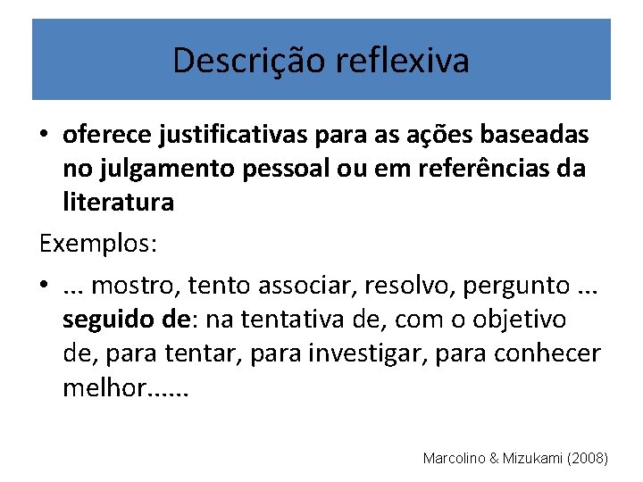 Descrição reflexiva • oferece justificativas para as ações baseadas no julgamento pessoal ou em