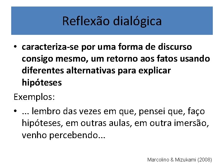 Reflexão dialógica • caracteriza-se por uma forma de discurso consigo mesmo, um retorno aos