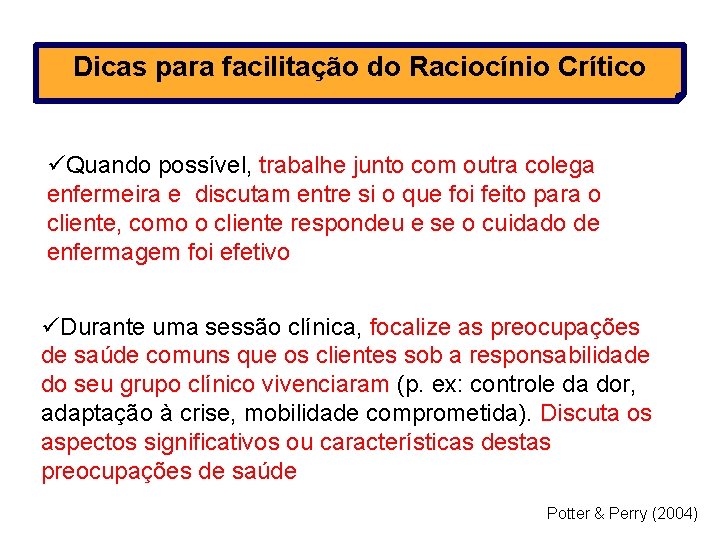 Dicas para facilitação do Raciocínio Crítico üQuando possível, trabalhe junto com outra colega enfermeira