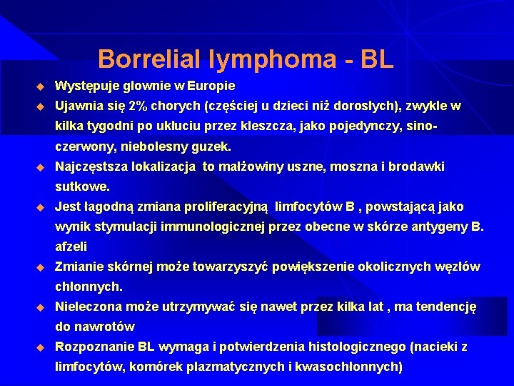 Borrelial lymphoma - BL u Występuje głownie w Europie u Ujawnia się 2% chorych