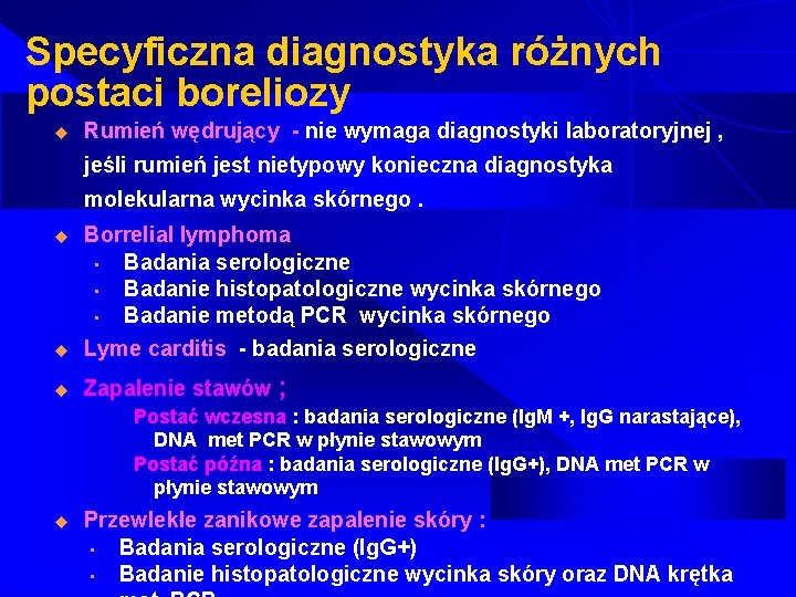 Specyficzna diagnostyka różnych postaci boreliozy u Rumień wędrujący - nie wymaga diagnostyki laboratoryjnej ,